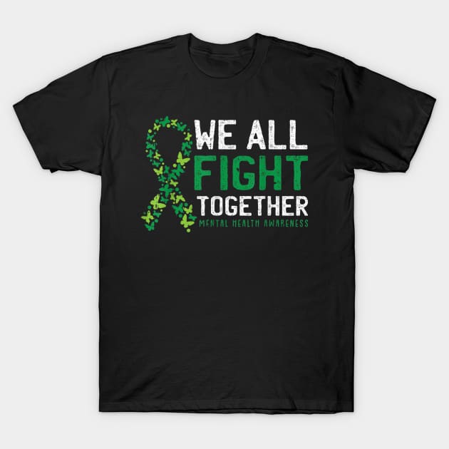 We All Fight Together Mental Health Awareness Green Ribbon T-Shirt by luxembourgertreatable